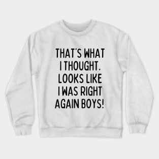 See, told you so! Crewneck Sweatshirt